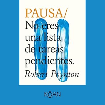 Pausa. No eres una lista de tareas pendientes (Completo)