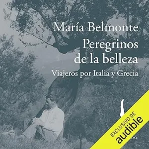 Peregrinos de la belleza: Viajeros por Italia y Grecia