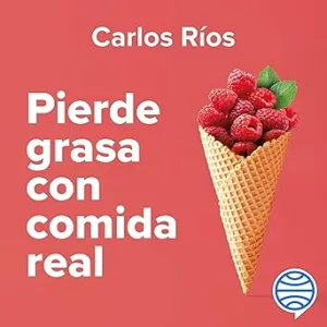Pierde grasa con comida real: Una guía para alcanzar una composición corporal saludable