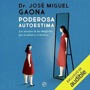 Poderosa autoestima: Los secretos de las mujeres que se aman a sí mismas