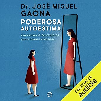 Poderosa autoestima: Los secretos de las mujeres que se aman a sí mismas