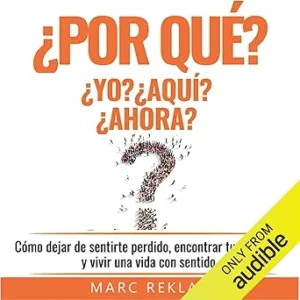 Por qué Yo? Por qué Aquí? Por qué Ahora?: Cómo dejar de sentirte perdido