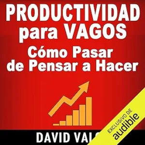 Productividad Para Vagos: Cómo Pasar de Pensar a Hacer