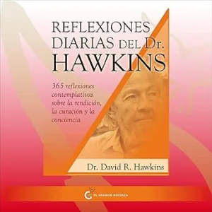 Reflexiones diarias del doctor Hawkins: 365 reflexiones contemplativas sobre la rendición