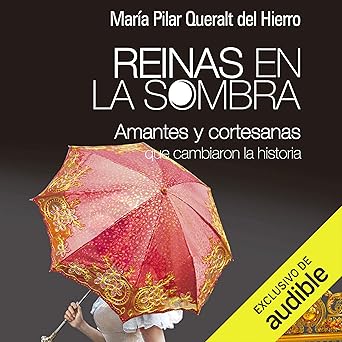 Reinas En La Sombra: Amantes y cortesanas que cambiaron la historia
