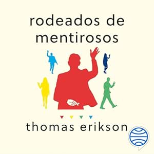 Rodeados de mentirosos: Cómo evitar que las mentiras y las medias verdades arruinen tu vida