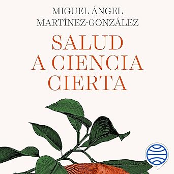 Salud a ciencia cierta: Consejos para una vida sana (sin caer en las trampas de la industria)