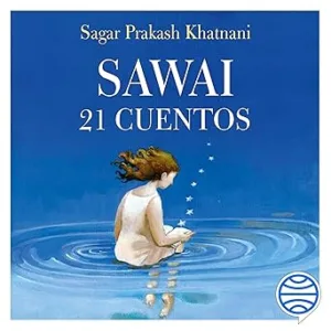 Sawai (Spanish Edition): 21 Cuentos sobre lo que verdaderamente cuenta