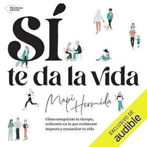 Sí te da la vida: Cómo conquistar tu tiempo