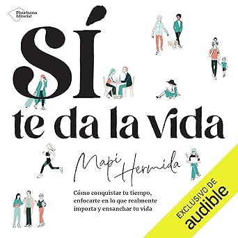 Sí te da la vida: Cómo conquistar tu tiempo