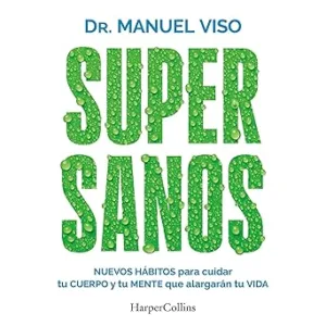 Supersanos: Nuevos hábitos para cuidar tu cuerpo y tu mente que alargarán tu vida