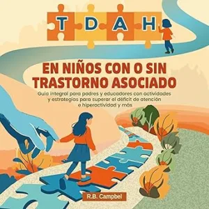 TDAH en niños con o sin trastorno asociado: Guía integral para padres y educadores con actividades y estrategias para superar el déficit de atención e hiperactividad y más