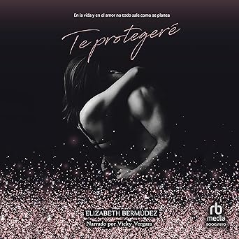 Te protegeré: En la vida y en el amor no todo sale como se planea