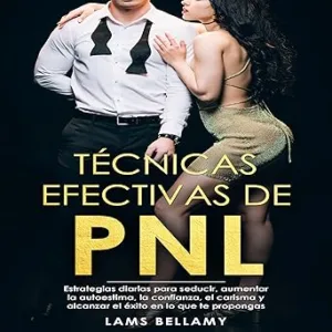Técnicas efectivas de PNL: Estrategias diarias para seducir