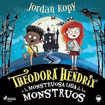 Theodora Hendrix y la Monstruosa Liga de los Monstruos