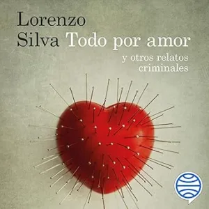 Todo por amor y otros relatos criminales