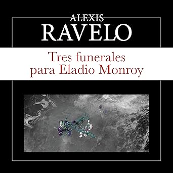 Tres funerales para Eladio Monroy [Three Funerals for Eladio Monroy]