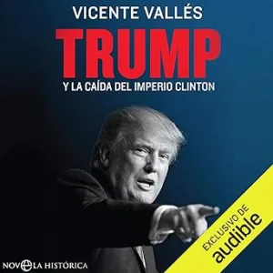 Trump (Spanish Edition): Y la caída del imperio Clinton