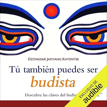 Tú También Puedes Ser Budista: Descubre las claves del budismo