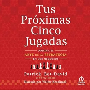 Tus próximas cinco jugadas: Domina el arte de la estrategia en los negocios
