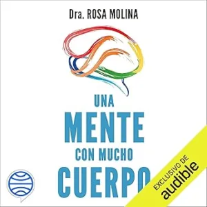 Una mente con mucho cuerpo: Entiende tus emociones y cuida de tu salud mental