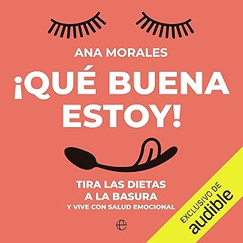 ¡Qué buena estoy!: Tira las dietas a la basura y vive con salud emocional