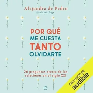 ¿Por qué me cuesta tanto olvidarte?: 20 preguntas acerca de relaciones en el siglo XXI