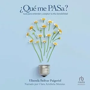¿Qué me PASa?: Guía para entender y aceptar la Alta Sensibilidad
